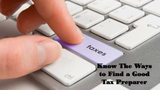Know The Ways to Find Good Tax Preparer