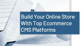 Build Your Online Store With Top Ecommerce CMS Platforms