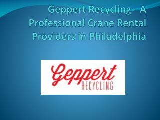 Geppert Recycling - A Professional Crane Rental Providers in Philadelphia