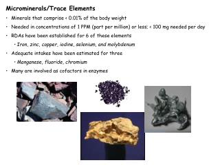 Microminerals/Trace Elements Minerals that comprise &lt; 0.01% of the body weight