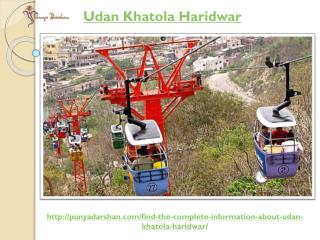 Find the all information about udan khatola Haridwar