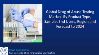 Global Drug of Abuse Testing Market -By Product Type, Sample, End Users, Region and Forecast to 2024