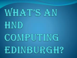 What are the Benefits of an HND computing Edinburgh?