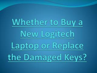 Whether to Buy a New Logitech Laptop or Replace the Damaged Keys?