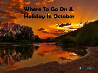 Where To Go On A Holiday In October