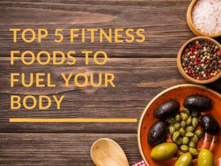 Top 5 Fitness Foods to Fuel Your Body