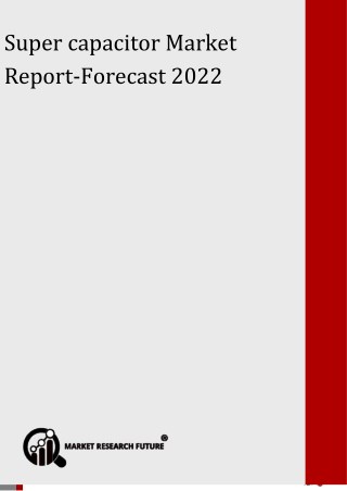 Super capacitor Market - Segmentation, Application, Technology, Analysis and Forecast 2018 to 2022