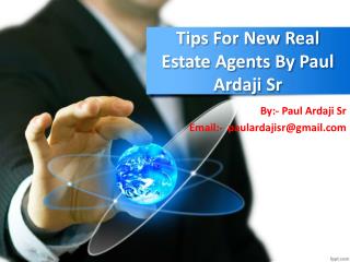 $Tips For New Real Estate Agents By Paul Ardaji Sr