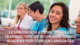 LEARN FRENCH AT TOP LANGUAGE LEARNING CENTER IN CHENNAI – AIMED ACADEMY FOR FOREIGN LANGUAGES