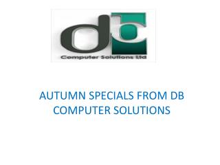 AUTUMN SPECIALS FROM DB COMPUTER SOLUTIONS