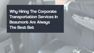 Why Hiring The Corporate Transportation Services In Beaumont Are Always The Best Bet