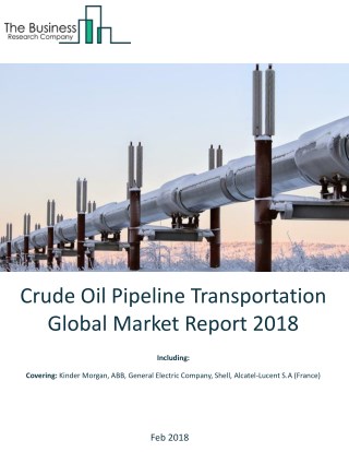 Crude Oil Pipeline Transportation Global Market Report 2018