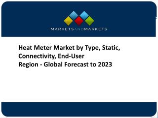 Heat Meter Market by Type, Static, Connectivity, End-User Region - Global Forecast to 2023