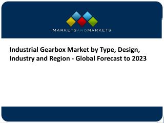 Industrial Gearbox Market by Type, Design, Industry and Region - Global Forecast to 2023