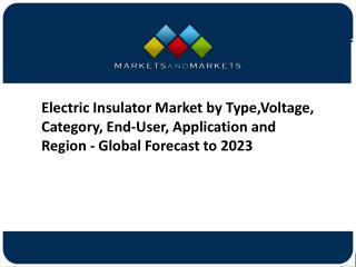 Electric Insulator Market by Type,Voltage, Category, End-User, Application and Region - Global Forecast to 2023