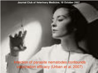 Infection of parasite nematodes confounds vaccination efficacy (Urban et al . 2007)