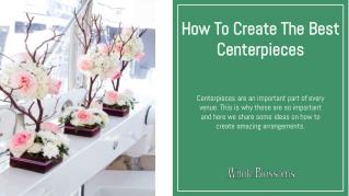 Creating flower centerpieces for wedding tables & decorations