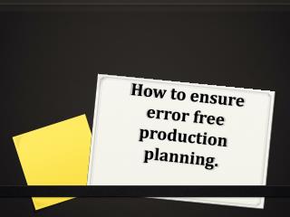 How to ensure error free production planning.