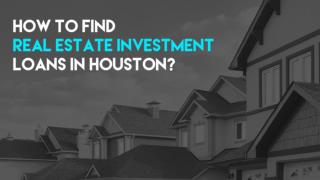 How To Find Real Estate Investment Loans in Houston