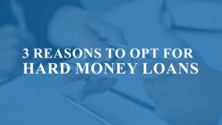 3 Reasons To Opt For Hard Money Loans