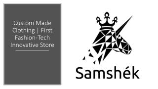 Custom Clothing | First Fashion Tech Innovative Store - Samshek