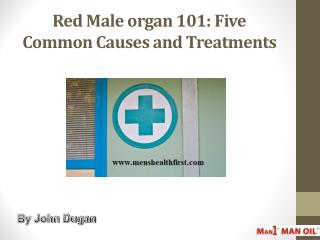 Red Male organ 101: Five Common Causes and Treatments