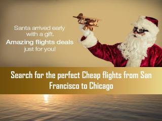 Search for the perfect cheap flights from San Francisco to Chicago