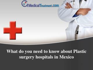 What do you need to know about Plastic surgery hospitals in Mexico