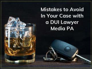 Mistakes to Avoid In Your Case with a DUI Lawyer Media PA