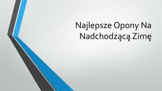 Najlepsze Opony Na Nadchodzącą Zimę