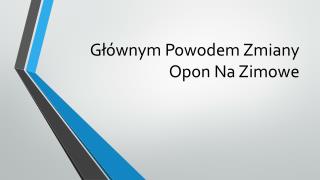 Głównym Powodem Zmiany Opon Na Zimowe