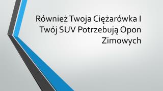 Również Twoja Ciężarówka I Twój SUV Potrzebują Opon Zimowych