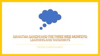 Mahatma Gandhi and the Three Wise Monkeys: Learning and Takeaways