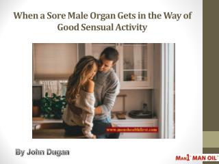 When a Sore Male Organ Gets in the Way of Good Sensual Activity