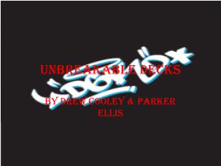 Unbreakable Decks