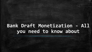 All You Need To Know About - Bank Draft Monetization