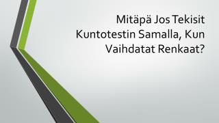 Mitäpä Jos Tekisit Kuntotestin Samalla, Kun Vaihdatat Renkaat?