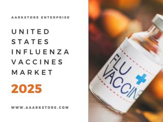 United States Influenza Vaccines Market Size, Share and Forecast 2025.pptx