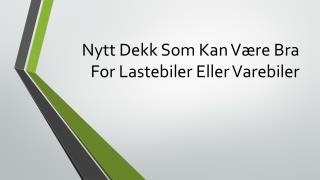 Nytt Dekk Som Kan Være Bra For Lastebiler Eller Varebiler