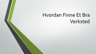 Hvordan Finne Et Bra Verksted