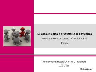 De consumidores, a productores de contenidos Semana Provincial de las TIC en Educación Idukay