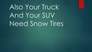 Also Your Truck And Your SUV Need Snow Tires