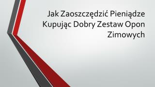 Jak Zaoszczędzić Pieniądze Kupując Dobry Zestaw Opon Zimowych