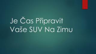 Je Čas Připravit Vaše SUV Na Zimu