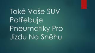 Také Vaše SUV Potřebuje Pneumatiky Pro Jízdu Na Sněhu