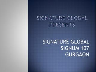 Signature Global Signum 107 Gurgaon