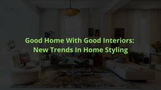 Good Home With Good Interiors New Trends In Home Styling