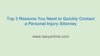 Top 3 Reasons You Need to Quickly Contact a Personal Injury Attorney