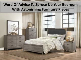 Word Of Advice To Spruce Up Your Bedroom With Astonishing Furniture Pieces