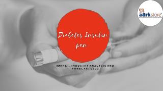 Diabetes Insulin pen market, Industry Analysis and Forecast 2022